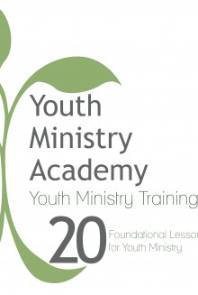 Youth Ministry Training: 20 Foundational Lessons for Youth Ministry