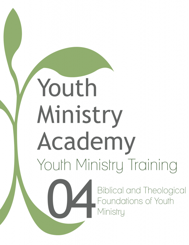 Youth Ministry Training Lesson 4: Biblical and Theological Foundations of Youth Ministry
